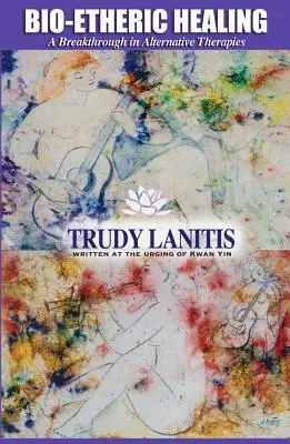 Bio-éterikus gyógyítás: Az alternatív terápiák áttörése - Bio-Etheric Healing: A Breakthrough in Alternative Therapies