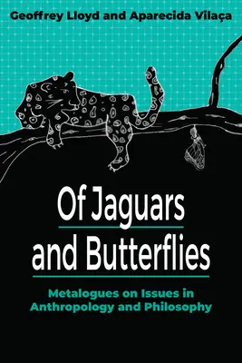 Jaguárokról és pillangókról: Metalógusok az antropológia és a filozófia kérdéseiről - Of Jaguars and Butterflies: Metalogues on Issues in Anthropology and Philosophy