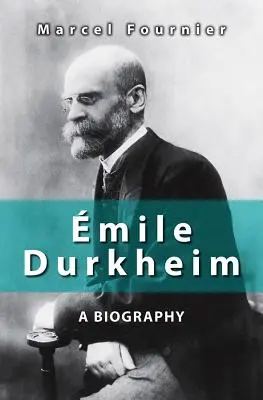 mile Durkheim: Durkheim: A Biography - mile Durkheim: A Biography