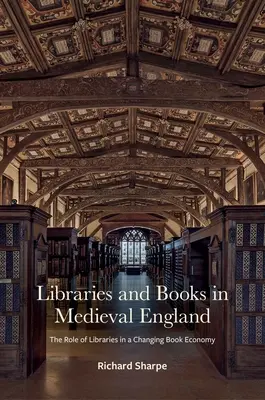 Könyvtárak és könyvek a középkori Angliában: A könyvtárak szerepe a változó könyvgazdaságban - Libraries and Books in Medieval England: The Role of Libraries in a Changing Book Economy