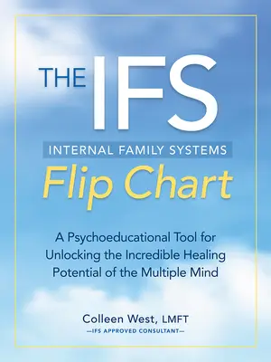 A belső családi rendszerek Flip Chart: Pszichoedukációs eszköz a többszörös elme hihetetlen gyógyító potenciáljának felszabadításához - The Internal Family Systems Flip Chart: A Psychoeducational Tool for Unlocking the Incredible Healing Potential of the Multiple Mind