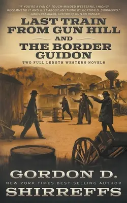 Last Train from Gun Hill és The Border Guidon: Két teljes hosszúságú westernregény - Last Train from Gun Hill and The Border Guidon: Two Full Length Western Novels