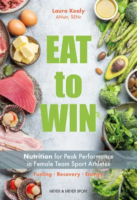 Egyél, hogy nyerj: Táplálkozás a csúcsteljesítmény érdekében női csapatsportolóknál - Eat to Win: Nutrition for Peak Performance in Female Team Sport Athletes