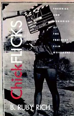 Chick Flicks: A feminista filmmozgalom elméletei és emlékei - Chick Flicks: Theories and Memories of the Feminist Film Movement