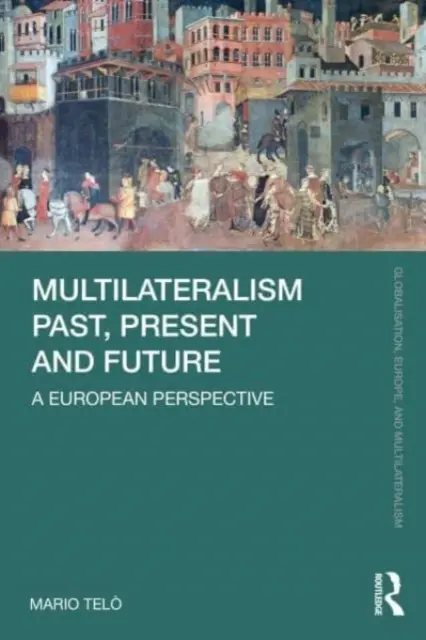 Multilateralizmus múltja, jelene és jövője: Európai perspektíva - Multilateralism Past, Present and Future: A European Perspective