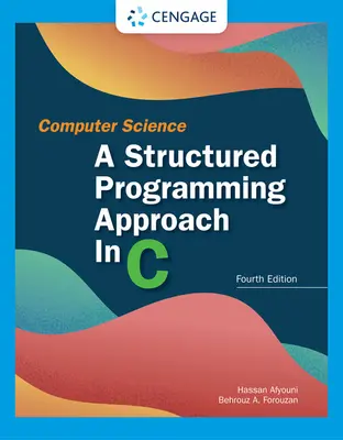 Informatika: A Structured Programming Approach in C: A Structured Programming Approach in C - Computer Science: A Structured Programming Approach in C: A Structured Programming Approach in C