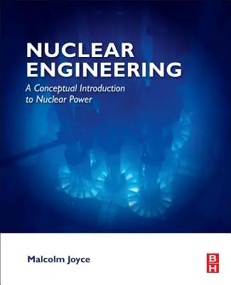 Nukleáris mérnöki munka: Koncepcionális bevezetés az atomenergiába - Nuclear Engineering: A Conceptual Introduction to Nuclear Power