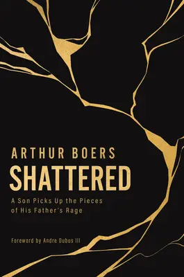 Shattered: A Son Picks Up the Pieces of His Father's Rage