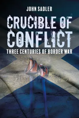 A konfliktus olvasztótégelye: Három évszázadnyi határháború - Crucible of Conflict: Three Centuries of Border War