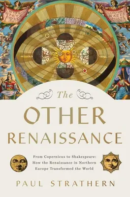 A másik reneszánsz: Kopernikusztól Shakespeare-ig: Hogyan alakította át a világot a reneszánsz Észak-Európában? - The Other Renaissance: From Copernicus to Shakespeare: How the Renaissance in Northern Europe Transformed the World