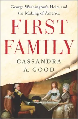 Első család: George Washington örökösei és Amerika megteremtése - First Family: George Washington's Heirs and the Making of America