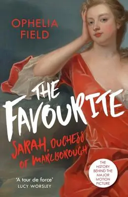 A kedvenc: Sarah Churchill élete és a nagyjátékfilm története - The Favourite: The Life of Sarah Churchill and the History Behind the Major Motion Picture