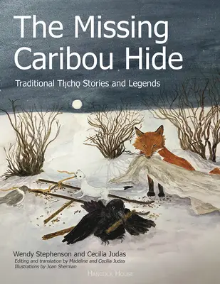 The Missing Caribou Hide: Hagyományos tlicho történetek és legendák - The Missing Caribou Hide: Traditional Tlicho Stories and Legends