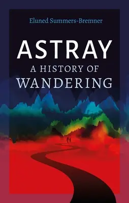 Tévelygés: A vándorlás története - Astray: A History of Wandering