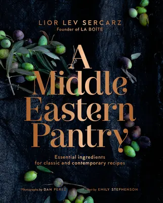 A Middle Eastern Pantry: Essential Ingredients for Classic and Contemporary Receptes: Szakácskönyv - A Middle Eastern Pantry: Essential Ingredients for Classic and Contemporary Recipes: A Cookbook