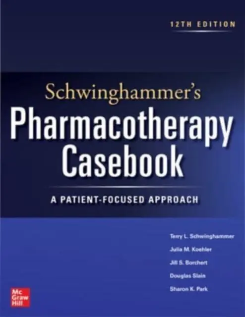 Schwinghammer farmakoterápiás eseti könyve: Kiadás: A Patient-Focused Approach, tizenkettedik kiadás - Schwinghammer's Pharmacotherapy Casebook: A Patient-Focused Approach, Twelfth Edition