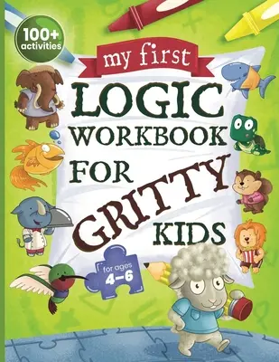 Az első logikai munkafüzetem zsenge gyerekeknek: Térbeli gondolkodás, matematikai rejtvények, logikai feladatok, fókusztevékenységek. (Develop Problem Solving, Critical Thinkin - My First Logic Workbook for Gritty Kids: Spatial Reasoning, Math Puzzles, Logic Problems, Focus Activities. (Develop Problem Solving, Critical Thinkin