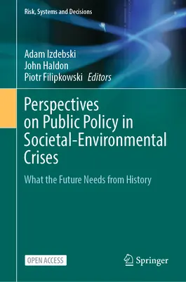 Közpolitikai perspektívák a társadalmi-környezeti válságokban: Amire a jövőnek szüksége van a történelemből - Perspectives on Public Policy in Societal-Environmental Crises: What the Future Needs from History