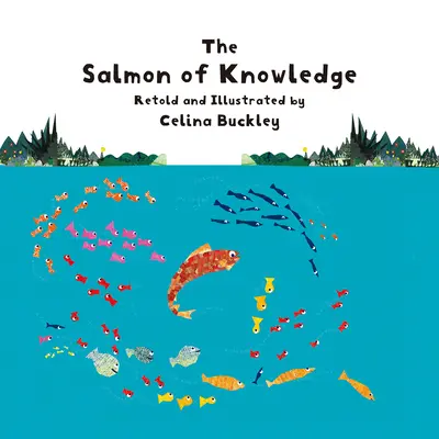 A tudás lazaca: Egy ír népmese Celina Buckley újragondolásában és illusztrációjával - The Salmon of Knowledge: An Irish Folktale Retold and Illustrated by Celina Buckley