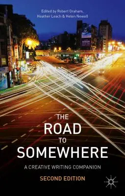 Az út valahová: A Creative Writing Companion - The Road to Somewhere: A Creative Writing Companion