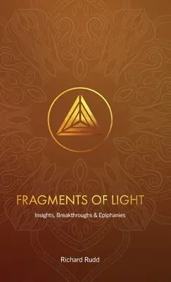 A fény töredékei: Meglátások, áttörések és megvilágosodások - Fragments of Light: Insights, Breakthroughs & Epiphanies