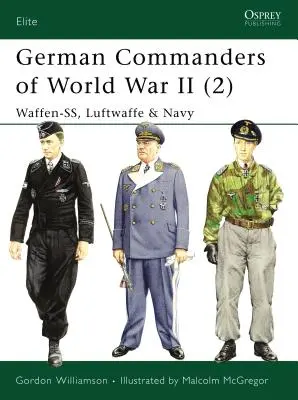 A második világháború német parancsnokai (2): Waffen-Ss, Luftwaffe és haditengerészet - German Commanders of World War II (2): Waffen-Ss, Luftwaffe & Navy