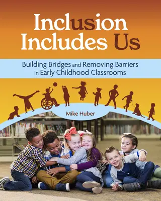 A befogadás minket is magában foglal: Hidak építése és az akadályok elhárítása a kisgyermekkori osztálytermekben - Inclusion Includes Us: Building Bridges and Removing Barriers in Early Childhood Classrooms