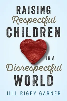 Tisztelettudó gyerekek nevelése egy tiszteletlen világban - Raising Respectful Children in a Disrespectful World