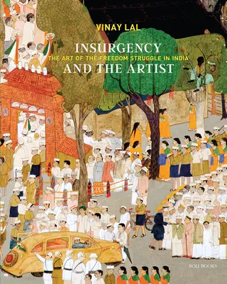 A lázadás és a művész: A szabadságharc művészete Indiában - Insurgency and the Artist: The Art of the Freedom Struggle in India