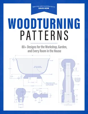 Woodturning Patterns: 80+ terv a műhelybe, a kertbe és a ház minden szobájába - Woodturning Patterns: 80+ Designs for the Workshop, Garden, and Every Room in the House