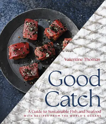 Jó fogás: Útmutató a fenntartható halakhoz és tenger gyümölcseihez, receptekkel a világ óceánjaiból - Good Catch: A Guide to Sustainable Fish and Seafood with Recipes from the World's Oceans