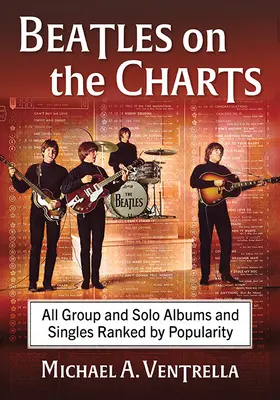 A Beatles a slágerlistákon: Az összes csoportos és szólóalbum és kislemez népszerűség szerinti sorrendben. - The Beatles on the Charts: All Group and Solo Albums and Singles Ranked by Popularity