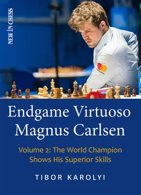 Végjáték-virtuóz Magnus Carlsen: A világbajnok megmutatja kiváló képességeit - Endgame Virtuoso Magnus Carlsen: The World Champion Shows His Superior Skills