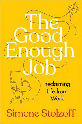 Az elég jó munka: Az élet visszaszerzése a munkától - The Good Enough Job: Reclaiming Life from Work