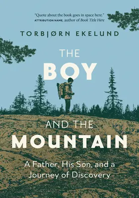 A fiú és a hegy: Egy apa, a fia és egy felfedezőút - The Boy and the Mountain: A Father, His Son, and a Journey of Discovery