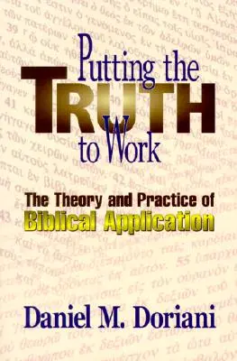 Az igazságot a munkába állítani: A bibliai alkalmazás elmélete és gyakorlata - Putting the Truth to Work: The Theory and Practice of Biblical Application