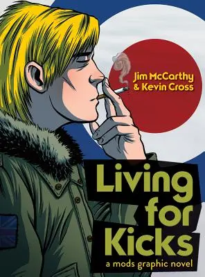 Living for Kicks - A Mods grafikus regénye - Living for Kicks - A Mods Graphic Novel