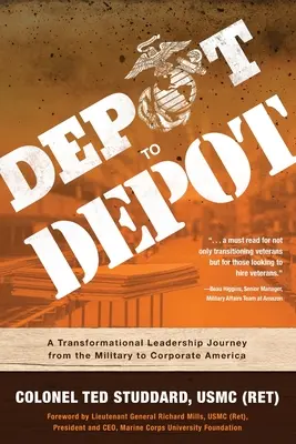 Depot to Depot: A Transformational Leadership Journey from the Military to Corporate America (Studdard Usmc (Ret) Ted)