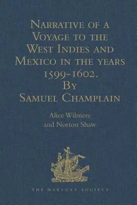 Samuel Champlain elbeszélése egy utazásról a Nyugat-Indiába és Mexikóba az 1599-1602-es években: Térképekkel és illusztrációkkal - Narrative of a Voyage to the West Indies and Mexico in the Years 1599-1602, by Samuel Champlain: With Maps and Illustrations