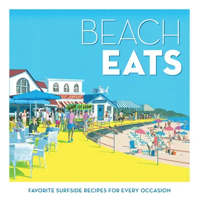 Beach Eats: Kedvenc Surfside-receptek minden alkalomra - Beach Eats: Favorite Surfside Recipes for Every Occasion