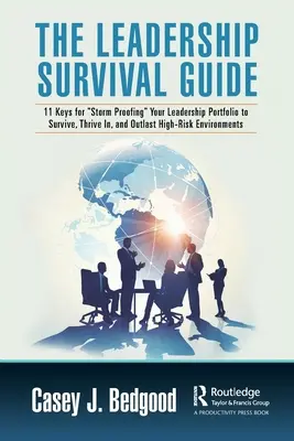 The Leadership Survival Guide: 11 kulcs a vezetői portfólió viharállóvá tételéhez, hogy túlélje, gyarapodjon és túlélje a magas kockázatú környezetet. - The Leadership Survival Guide: 11 Keys for Storm Proofing Your Leadership Portfolio to Survive, Thrive In, and Outlast High-Risk Environments