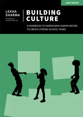 Építő kultúra: Az emberi természet kihasználásának kézikönyve az erős iskolai csapatok létrehozása érdekében - Building Culture: A Handbook to Harnessing Human Nature to Create Strong School Teams