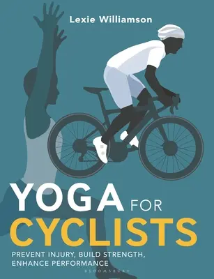 Jóga kerékpárosoknak: Sérülések megelőzése, erőfejlesztés, teljesítménynövelés - Yoga for Cyclists: Prevent Injury, Build Strength, Enhance Performance