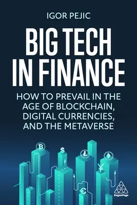 Big Tech a pénzügyekben: Hogyan érvényesüljünk a blokklánc, a digitális valuták és a Web3 korában? - Big Tech in Finance: How to Prevail in the Age of Blockchain, Digital Currencies and Web3