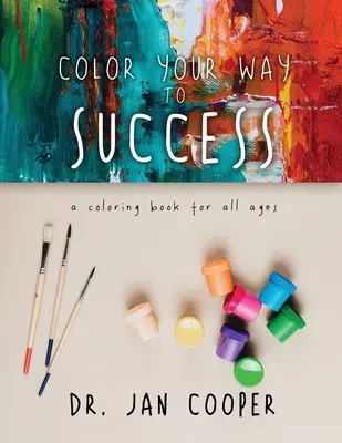 Színezd ki az utad a sikerhez: Színezőkönyv minden korosztály számára II. könyv - Color Your Way To Success: A Coloring Book For All Ages Book II