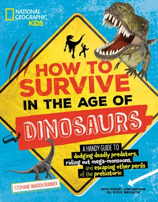 Hogyan éljünk túl a dinoszauruszok korában: A Handy Guide to Dodging Deadly Predators, Riding Out Mega-Monsoon, and Escaping Other Perils of the Prehisto - How to Survive in the Age of Dinosaurs: A Handy Guide to Dodging Deadly Predators, Riding Out Mega-Monsoons, and Escaping Other Perils of the Prehisto