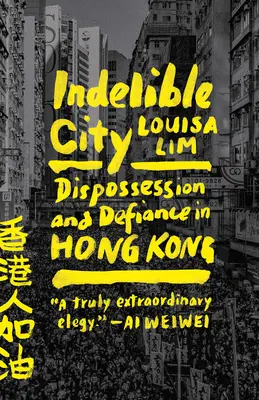 Kitörölhetetlen város: Elfosztottság és dac Hongkongban - Indelible City: Dispossession and Defiance in Hong Kong