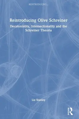 Reintroducing Olive Schreiner: Dekolonialitás, interszekcionalitás és a Schreiner-teória - Reintroducing Olive Schreiner: Decoloniality, Intersectionality and the Schreiner Theoria