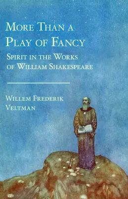 Több mint egy fantáziajáték: A szellem William Shakespeare műveiben - More Than a Play of Fancy: Spirit in the Works of William Shakespeare