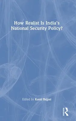 Mennyire realista India nemzetbiztonsági politikája? - How Realist Is India's National Security Policy?